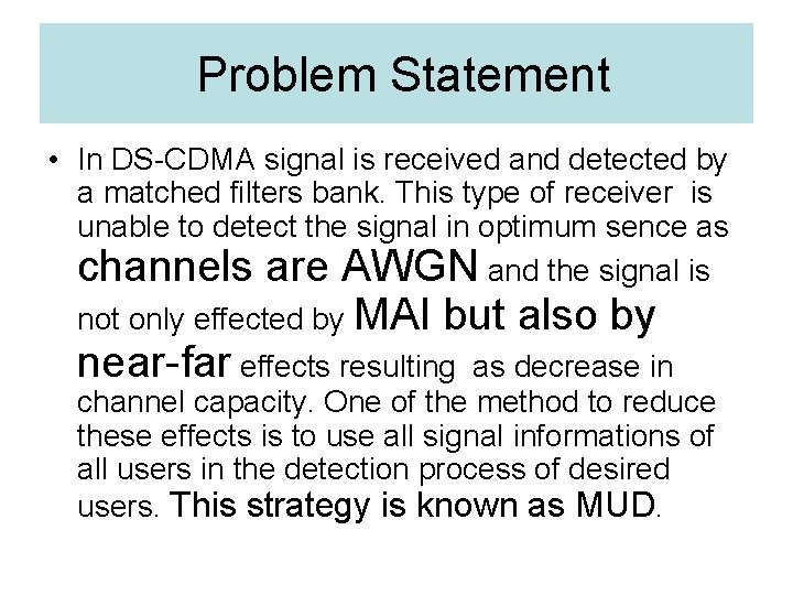 Problem Statement • In DS-CDMA signal is received and detected by a matched filters