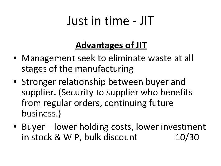 Just in time - JIT Advantages of JIT • Management seek to eliminate waste Just in time - JIT Advantages of JIT • Management seek to eliminate waste