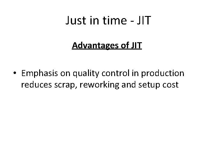 Just in time - JIT Advantages of JIT • Emphasis on quality control in Just in time - JIT Advantages of JIT • Emphasis on quality control in