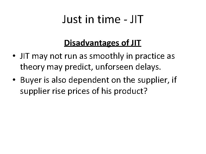 Just in time - JIT Disadvantages of JIT • JIT may not run as Just in time - JIT Disadvantages of JIT • JIT may not run as