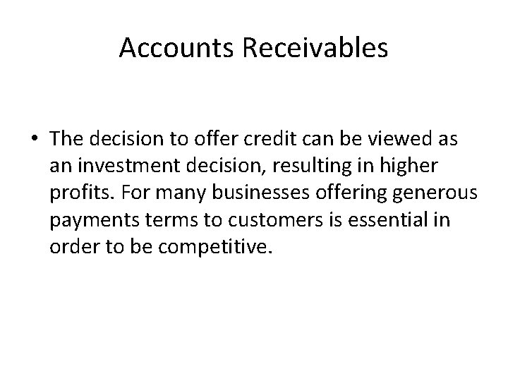 Accounts Receivables • The decision to offer credit can be viewed as an investment Accounts Receivables • The decision to offer credit can be viewed as an investment