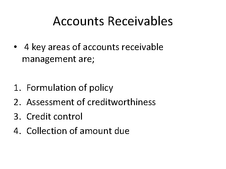 Accounts Receivables • 4 key areas of accounts receivable management are; 1. 2. 3. Accounts Receivables • 4 key areas of accounts receivable management are; 1. 2. 3.