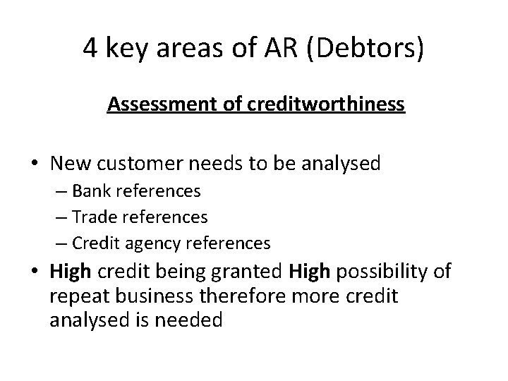 4 key areas of AR (Debtors) Assessment of creditworthiness • New customer needs to 4 key areas of AR (Debtors) Assessment of creditworthiness • New customer needs to