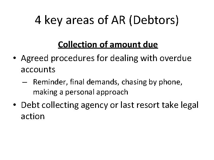 4 key areas of AR (Debtors) Collection of amount due • Agreed procedures for 4 key areas of AR (Debtors) Collection of amount due • Agreed procedures for