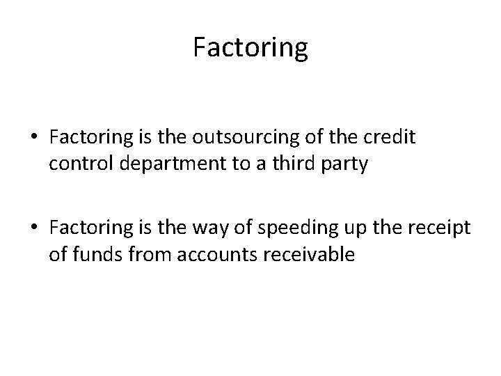 Factoring • Factoring is the outsourcing of the credit control department to a third Factoring • Factoring is the outsourcing of the credit control department to a third