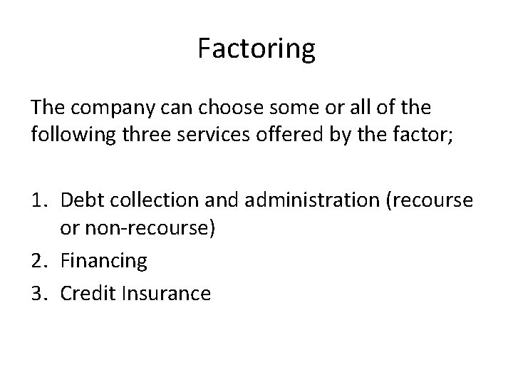 Factoring The company can choose some or all of the following three services offered Factoring The company can choose some or all of the following three services offered
