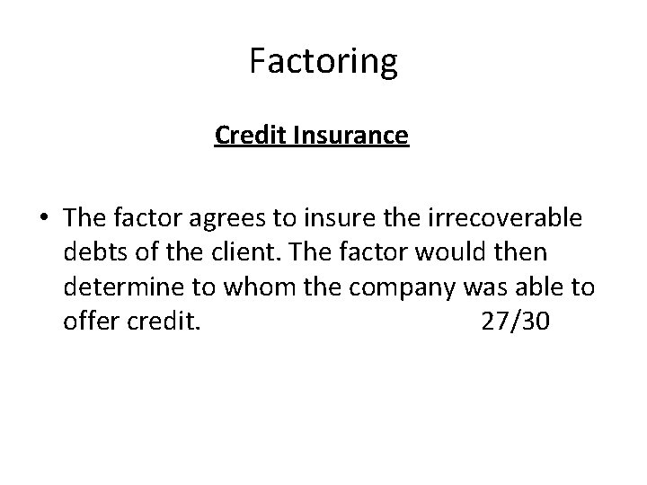 Factoring Credit Insurance • The factor agrees to insure the irrecoverable debts of the Factoring Credit Insurance • The factor agrees to insure the irrecoverable debts of the