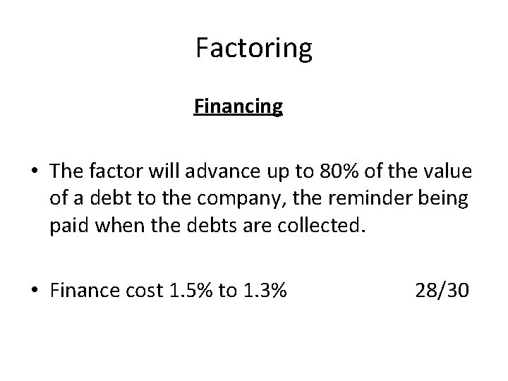 Factoring Financing • The factor will advance up to 80% of the value of Factoring Financing • The factor will advance up to 80% of the value of