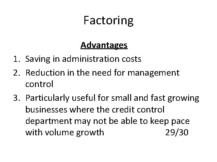 Factoring Advantages 1. Saving in administration costs 2. Reduction in the need for management Factoring Advantages 1. Saving in administration costs 2. Reduction in the need for management