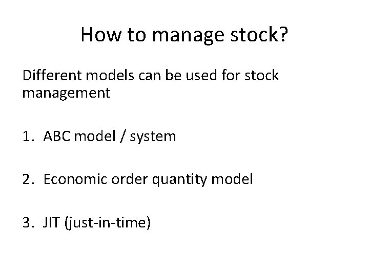 How to manage stock? Different models can be used for stock management 1. ABC How to manage stock? Different models can be used for stock management 1. ABC