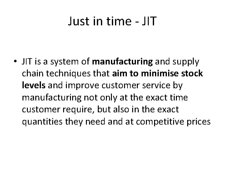 Just in time - JIT • JIT is a system of manufacturing and supply Just in time - JIT • JIT is a system of manufacturing and supply
