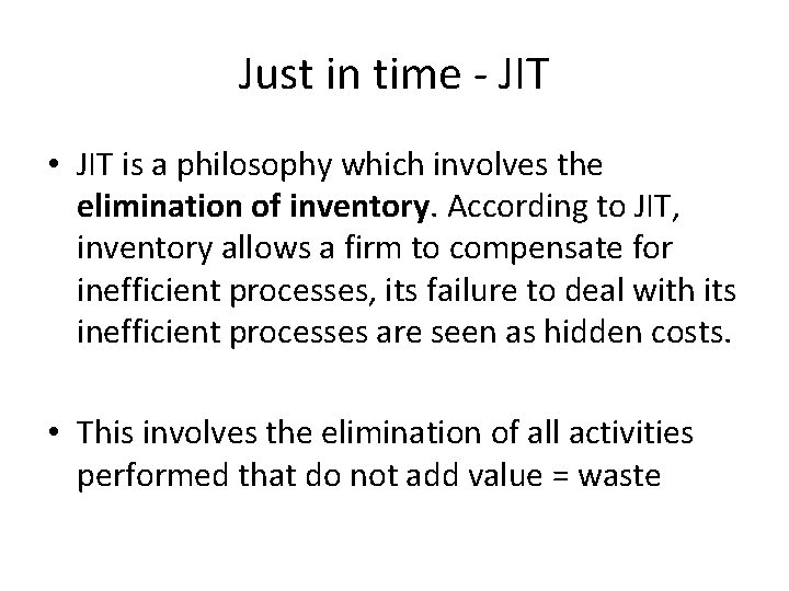 Just in time - JIT • JIT is a philosophy which involves the elimination Just in time - JIT • JIT is a philosophy which involves the elimination