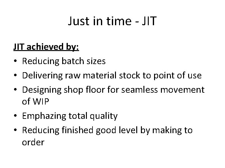 Just in time - JIT achieved by: • Reducing batch sizes • Delivering raw Just in time - JIT achieved by: • Reducing batch sizes • Delivering raw
