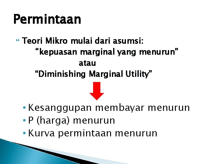 Permintaan Teori Mikro mulai dari asumsi: “kepuasan marginal yang menurun” atau “Diminishing Marginal Utility”