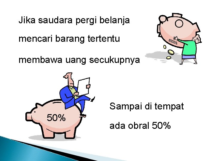 Jika saudara pergi belanja mencari barang tertentu membawa uang secukupnya Sampai di tempat 50%