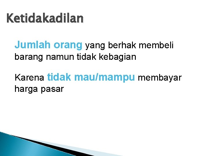 Ketidakadilan Jumlah orang yang berhak membeli barang namun tidak kebagian Karena tidak mau/mampu membayar