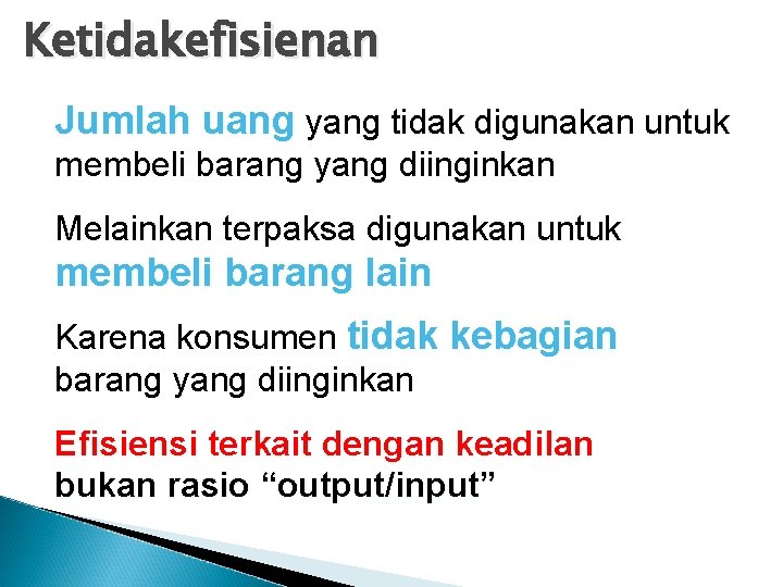 Ketidakefisienan Jumlah uang yang tidak digunakan untuk membeli barang yang diinginkan Melainkan terpaksa digunakan