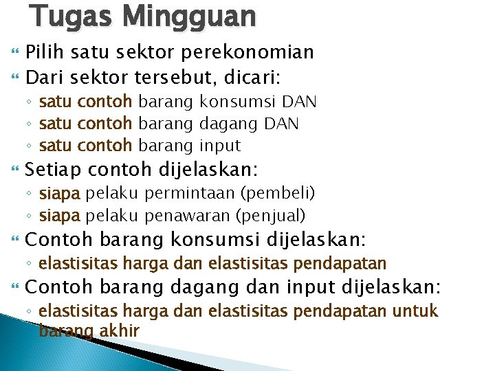 Tugas Mingguan Pilih satu sektor perekonomian Dari sektor tersebut, dicari: ◦ satu contoh barang