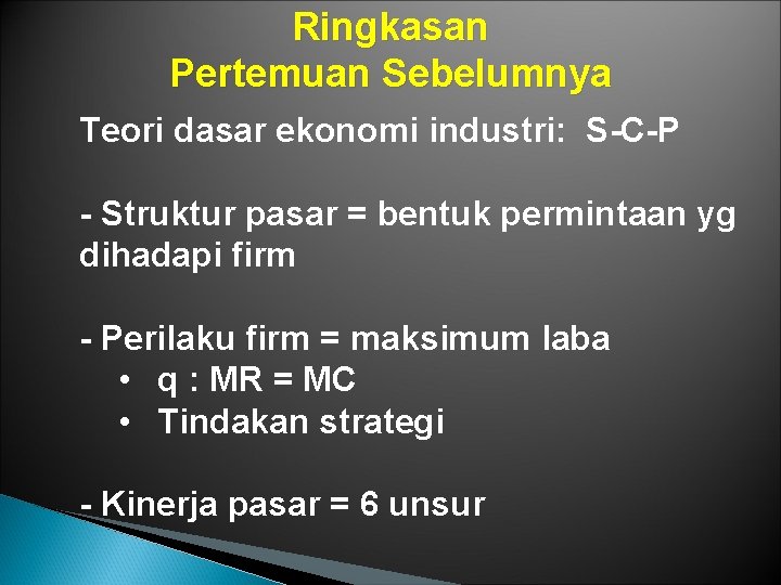 Ringkasan Pertemuan Sebelumnya Teori dasar ekonomi industri: S-C-P - Struktur pasar = bentuk permintaan