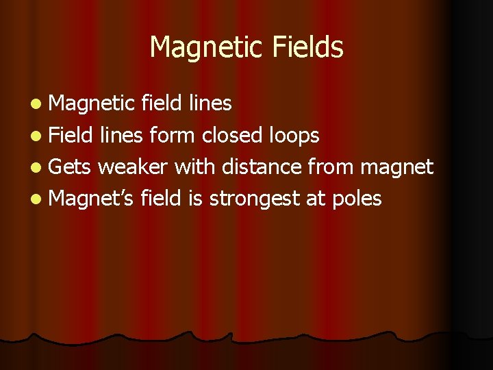 Magnetic Fields l Magnetic field lines l Field lines form closed loops l Gets