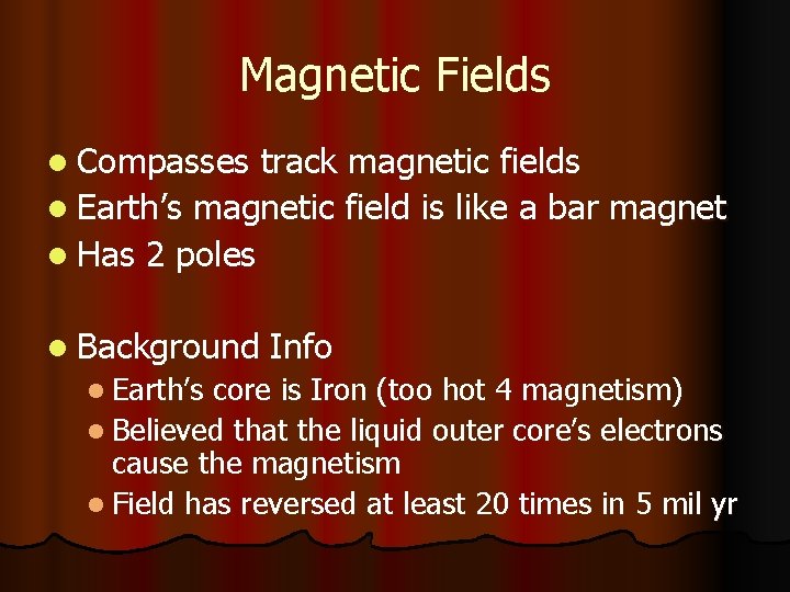 Magnetic Fields l Compasses track magnetic fields l Earth’s magnetic field is like a