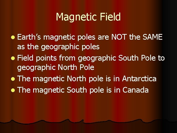 Magnetic Field l Earth’s magnetic poles are NOT the SAME as the geographic poles