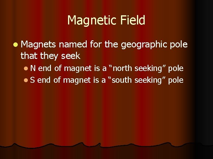 Magnetic Field l Magnets named for the geographic pole that they seek l. N