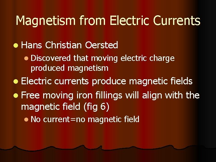 Magnetism from Electric Currents l Hans Christian Oersted l Discovered that moving electric charge