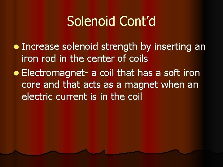 Solenoid Cont’d l Increase solenoid strength by inserting an iron rod in the center