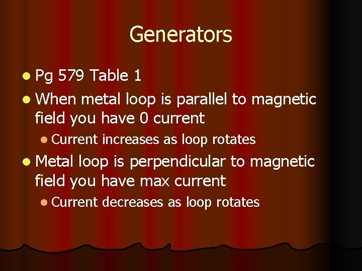 Generators l Pg 579 Table 1 l When metal loop is parallel to magnetic