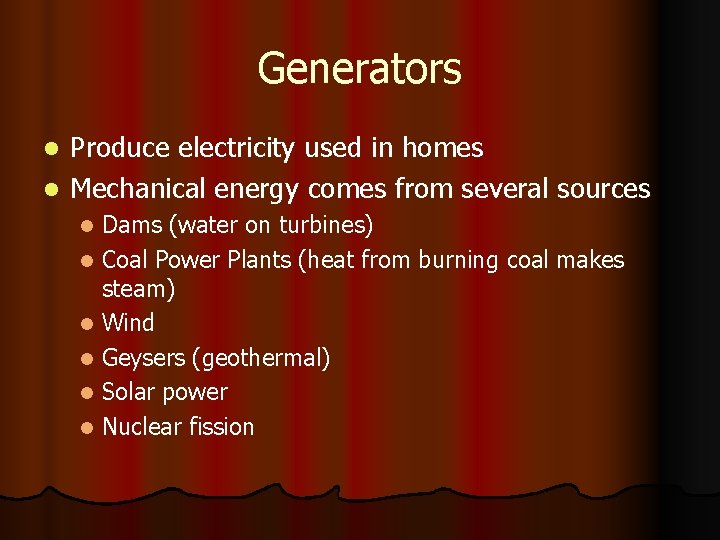 Generators Produce electricity used in homes l Mechanical energy comes from several sources l