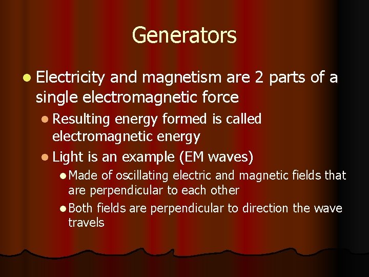 Generators l Electricity and magnetism are 2 parts of a single electromagnetic force l