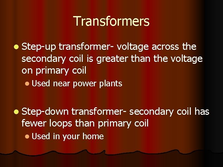 Transformers l Step-up transformer- voltage across the secondary coil is greater than the voltage