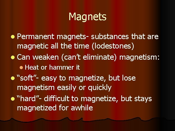 Magnets l Permanent magnets- substances that are magnetic all the time (lodestones) l Can