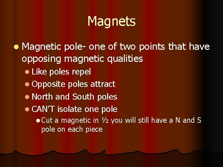 Magnets l Magnetic pole- one of two points that have opposing magnetic qualities l