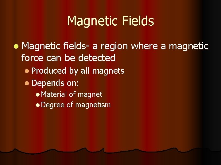 Magnetic Fields l Magnetic fields- a region where a magnetic force can be detected