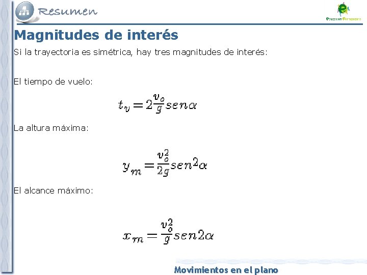 Magnitudes de interés Si la trayectoria es simétrica, hay tres magnitudes de interés: El