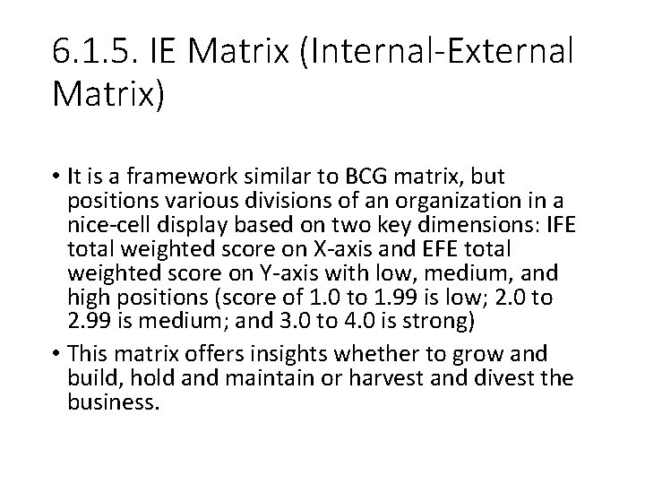 6. 1. 5. IE Matrix (Internal-External Matrix) • It is a framework similar to