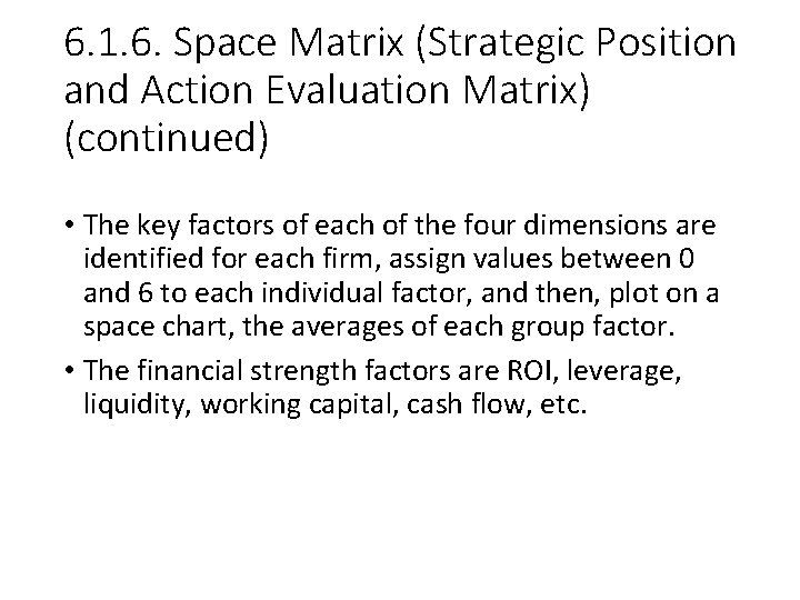 6. 1. 6. Space Matrix (Strategic Position and Action Evaluation Matrix) (continued) • The