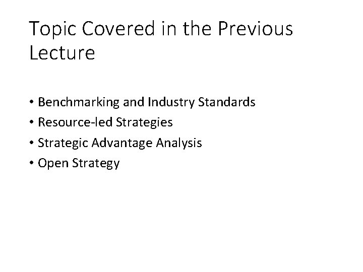 Topic Covered in the Previous Lecture • Benchmarking and Industry Standards • Resource-led Strategies