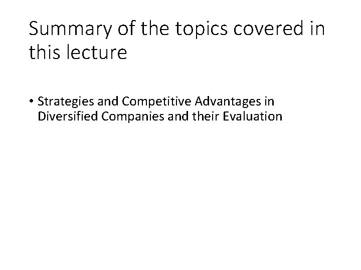 Summary of the topics covered in this lecture • Strategies and Competitive Advantages in