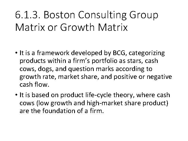 6. 1. 3. Boston Consulting Group Matrix or Growth Matrix • It is a