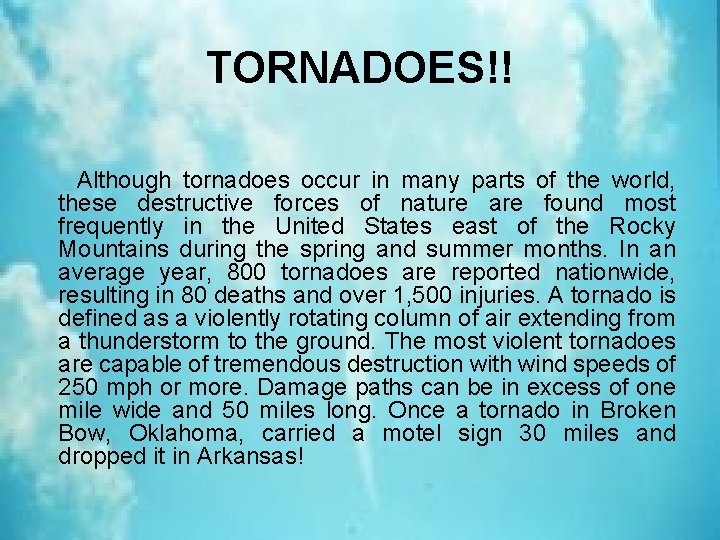 TORNADOES!! Although tornadoes occur in many parts of the world, these destructive forces of