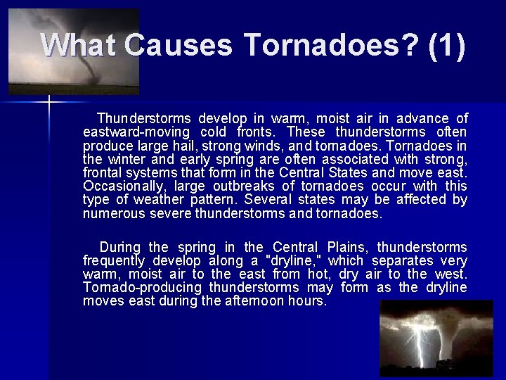 What Causes Tornadoes? (1) Thunderstorms develop in warm, moist air in advance of eastward-moving