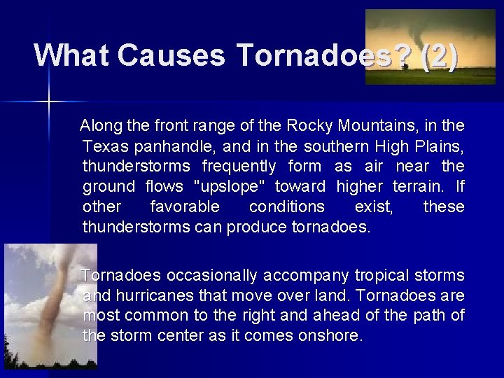 What Causes Tornadoes? (2) Along the front range of the Rocky Mountains, in the