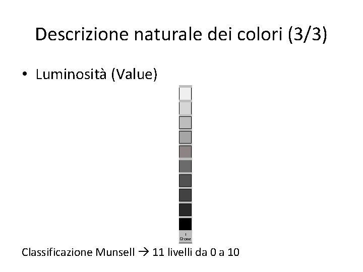Descrizione naturale dei colori (3/3) • Luminosità (Value) Classificazione Munsell 11 livelli da 0