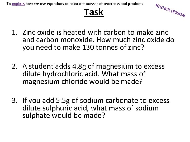 To explain how we use equations to calculate masses of reactants and products Task