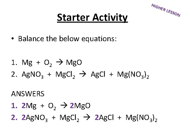 HIG Starter Activity • Balance the below equations: 1. Mg + O 2 Mg.