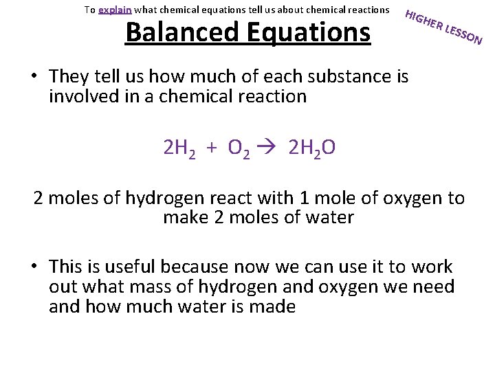 To explain what chemical equations tell us about chemical reactions Balanced Equations HIG HER