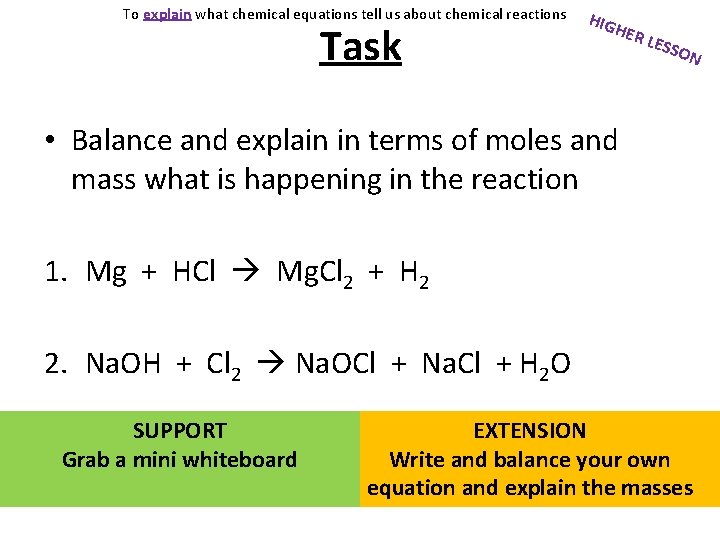 To explain what chemical equations tell us about chemical reactions Task HIG HER LESS